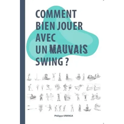 COMMENT BIEN JOUER AVEC UN MAUVAIS SWING