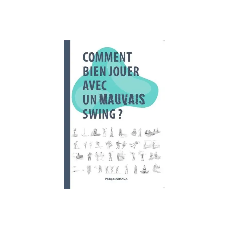 Philippe Uranga - Achat Livre Comment Bien Jouer Avec Un Mauvais Swing - Golf Plus