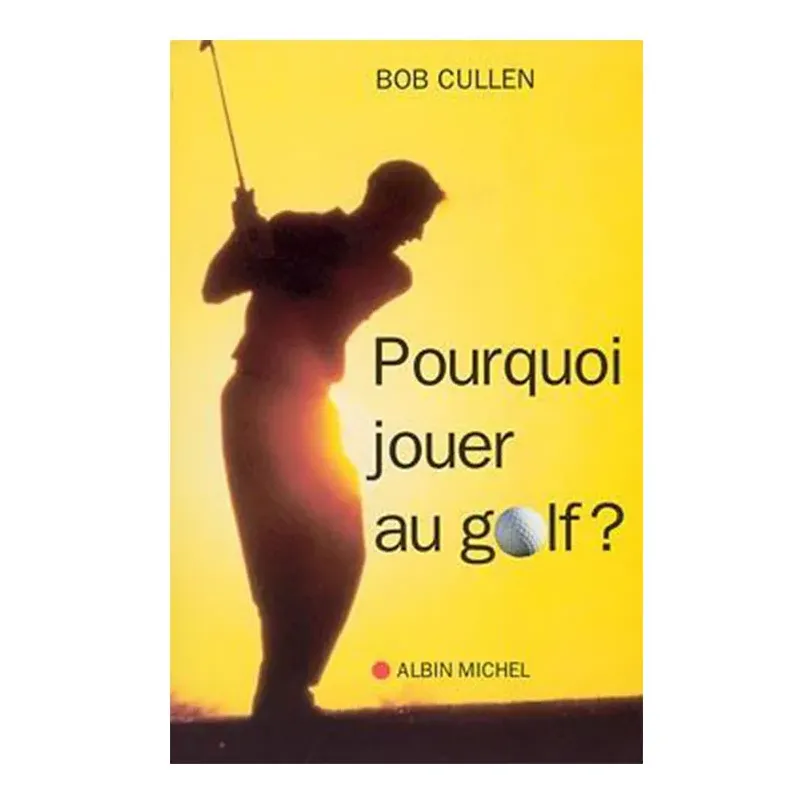Albin Michel - Livre : Pourquoi Jouer Au Golf - Golf Plus